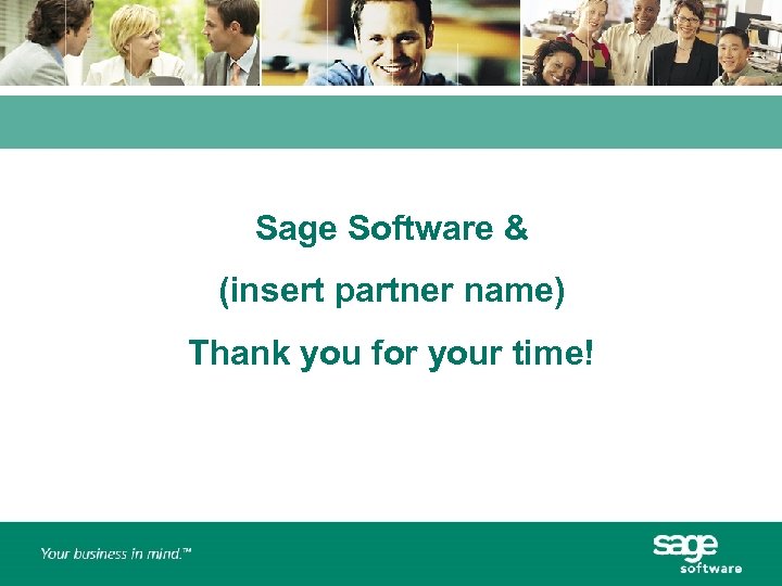 Sage Software & (insert partner name) Thank you for your time! 