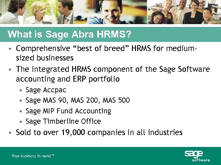 What is Sage Abra HRMS? • Comprehensive “best of breed” HRMS for mediumsized businesses