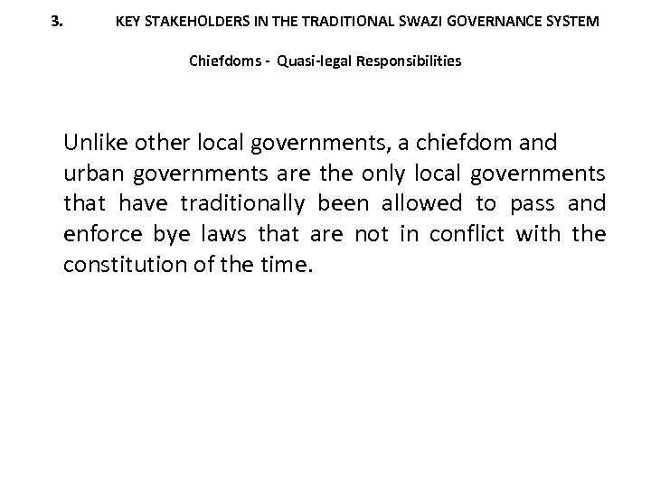 3. KEY STAKEHOLDERS IN THE TRADITIONAL SWAZI GOVERNANCE SYSTEM Chiefdoms - Quasi-legal Responsibilities Unlike