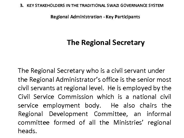 3. KEY STAKEHOLDERS IN THE TRADITIONAL SWAZI GOVERNANCE SYSTEM Regional Administration - Key Participants