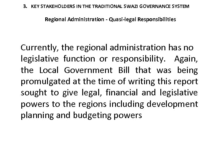 3. KEY STAKEHOLDERS IN THE TRADITIONAL SWAZI GOVERNANCE SYSTEM Regional Administration - Quasi-legal Responsibilities