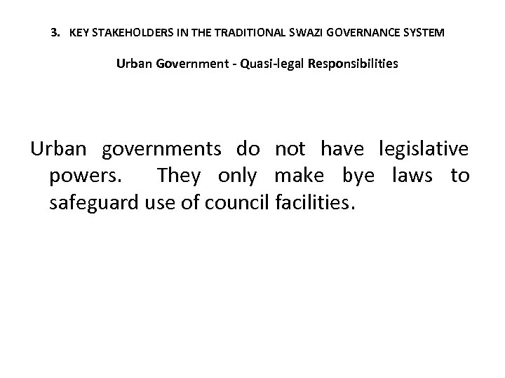 3. KEY STAKEHOLDERS IN THE TRADITIONAL SWAZI GOVERNANCE SYSTEM Urban Government - Quasi-legal Responsibilities