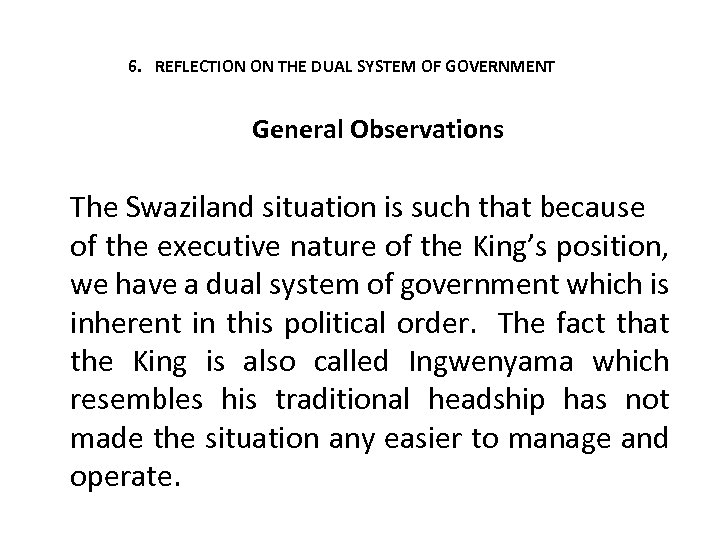 6. REFLECTION ON THE DUAL SYSTEM OF GOVERNMENT General Observations The Swaziland situation is