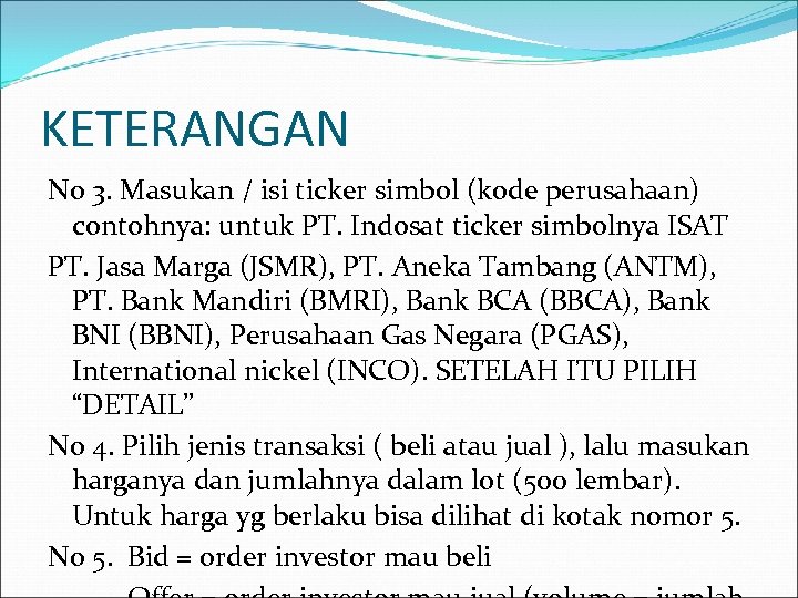 KETERANGAN No 3. Masukan / isi ticker simbol (kode perusahaan) contohnya: untuk PT. Indosat