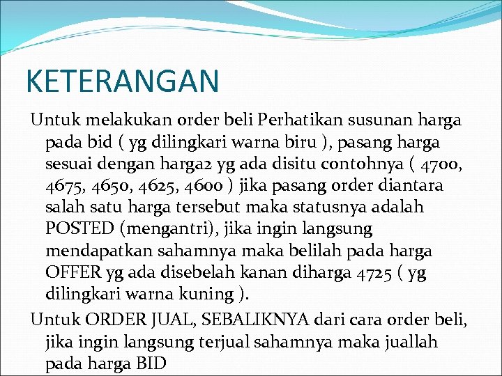 KETERANGAN Untuk melakukan order beli Perhatikan susunan harga pada bid ( yg dilingkari warna