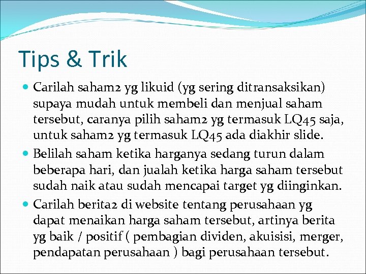 Tips & Trik Carilah saham 2 yg likuid (yg sering ditransaksikan) supaya mudah untuk