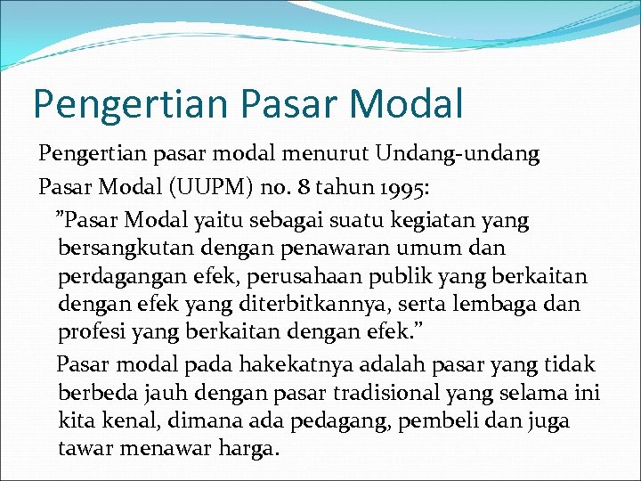 Pengertian Pasar Modal Pengertian pasar modal menurut Undang-undang Pasar Modal (UUPM) no. 8 tahun