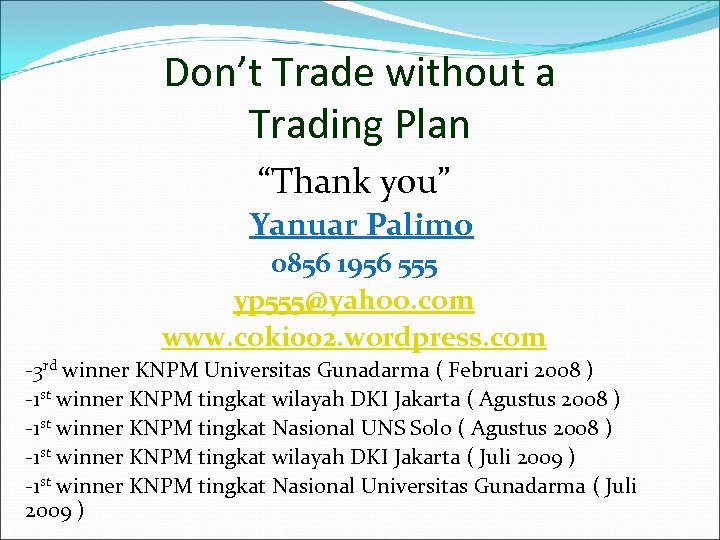 Don’t Trade without a Trading Plan “Thank you” Yanuar Palimo 0856 1956 555 yp
