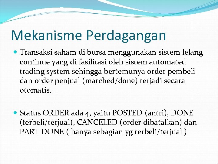 Mekanisme Perdagangan Transaksi saham di bursa menggunakan sistem lelang continue yang di fasilitasi oleh