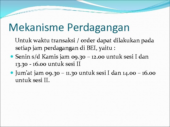 Mekanisme Perdagangan Untuk waktu transaksi / order dapat dilakukan pada setiap jam perdagangan di