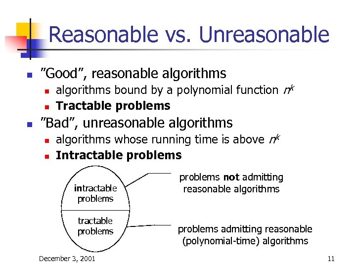 Reasonable vs. Unreasonable n ”Good”, reasonable algorithms n n n algorithms bound by a