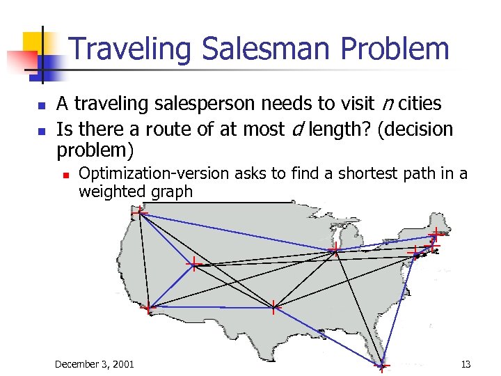 Traveling Salesman Problem n n A traveling salesperson needs to visit n cities Is