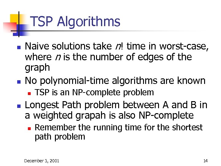 TSP Algorithms n n Naive solutions take n! time in worst-case, where n is