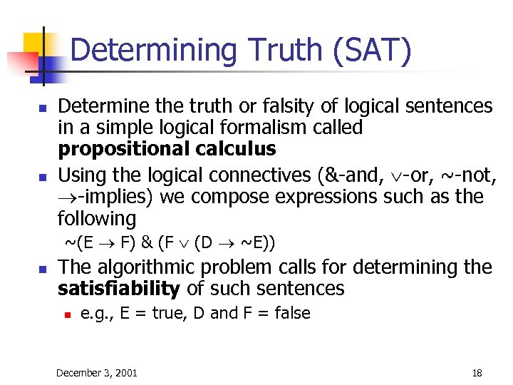 Determining Truth (SAT) n n Determine the truth or falsity of logical sentences in