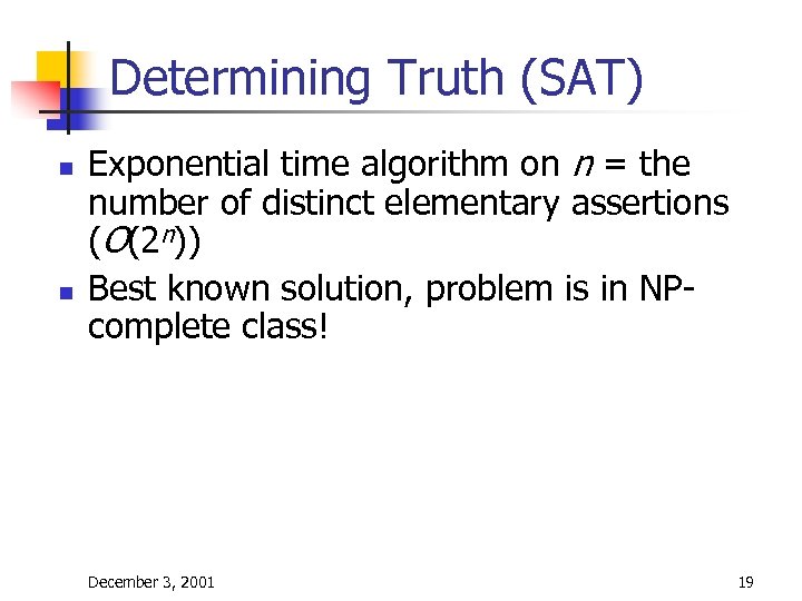 Determining Truth (SAT) n n Exponential time algorithm on n = the number of