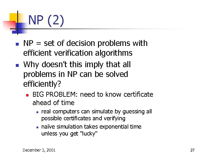 NP (2) n n NP = set of decision problems with efficient verification algorithms