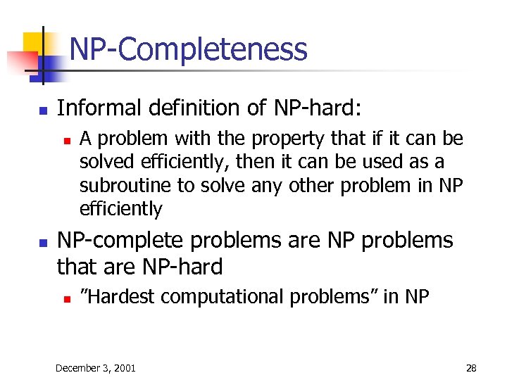 NP-Completeness n Informal definition of NP-hard: n n A problem with the property that