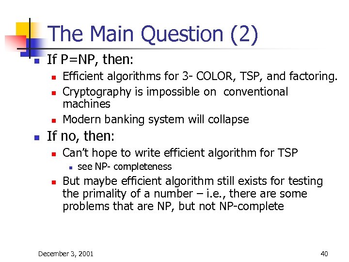 The Main Question (2) n If P=NP, then: n n Efficient algorithms for 3