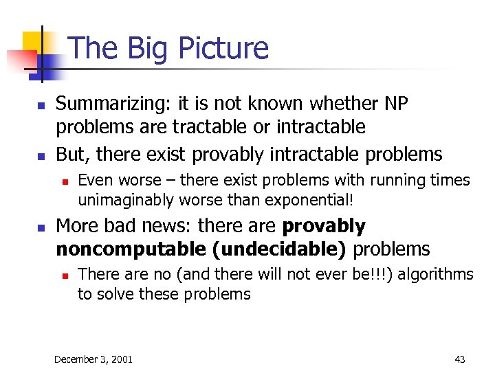 The Big Picture n n Summarizing: it is not known whether NP problems are