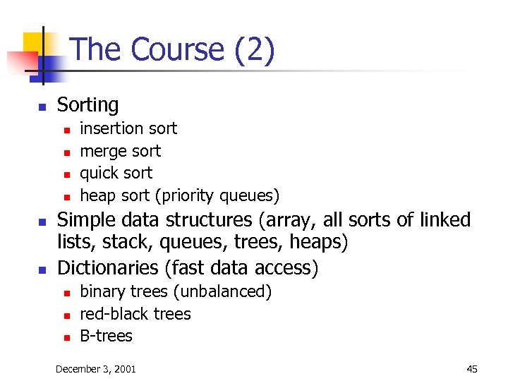 The Course (2) n Sorting n n n insertion sort merge sort quick sort