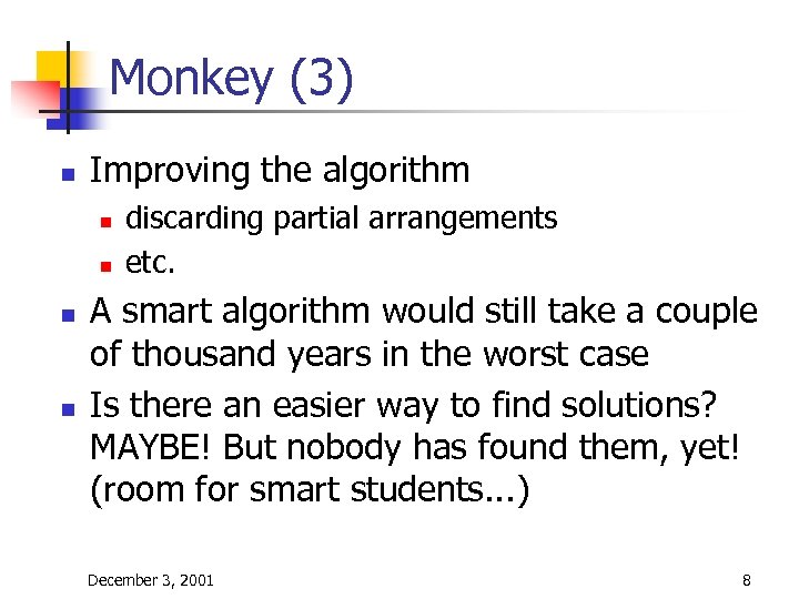 Monkey (3) n Improving the algorithm n n discarding partial arrangements etc. A smart