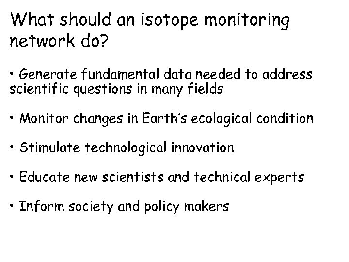 What should an isotope monitoring network do? • Generate fundamental data needed to address