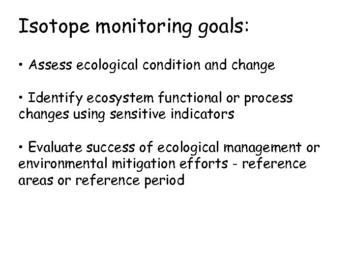 Isotope monitoring goals: • Assess ecological condition and change • Identify ecosystem functional or