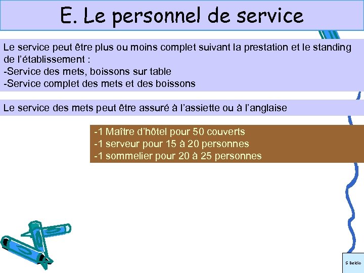 E. Le personnel de service Le service peut être plus ou moins complet suivant