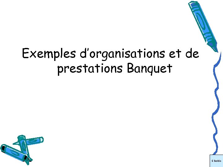 Exemples d’organisations et de prestations Banquet S Beldio 