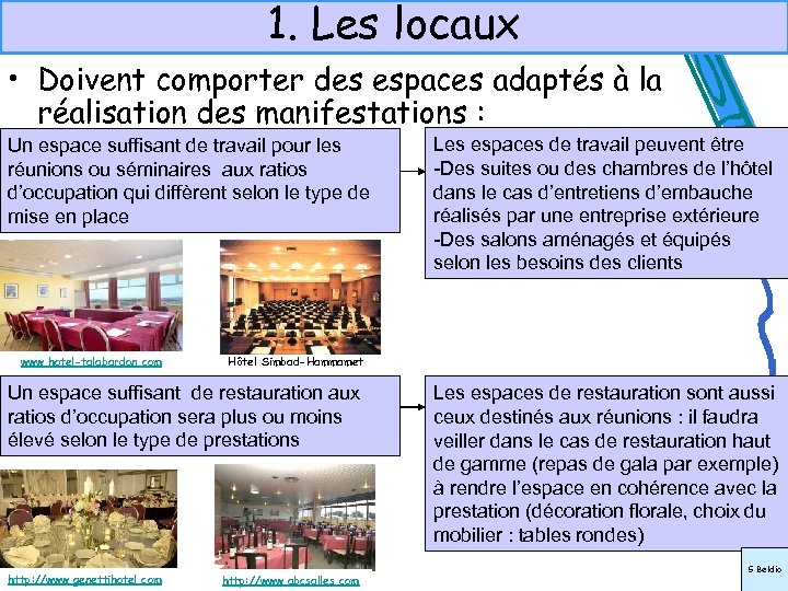 1. Les locaux • Doivent comporter des espaces adaptés à la réalisation des manifestations