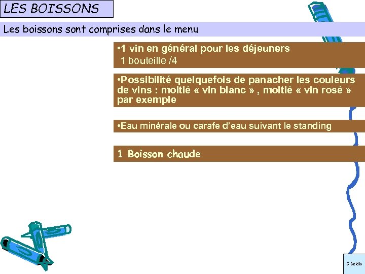 LES BOISSONS Les boissons sont comprises dans le menu • 1 vin en général