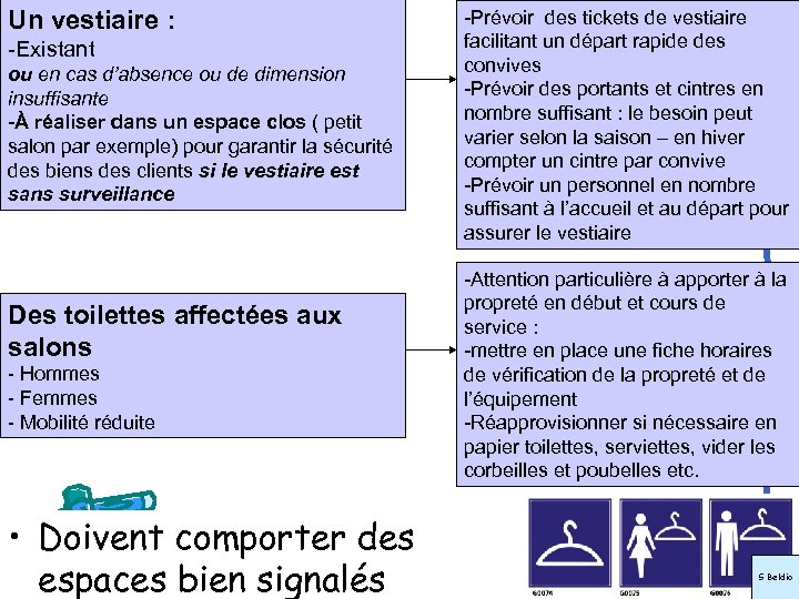 Un vestiaire : -Existant ou en cas d’absence ou de dimension insuffisante -À réaliser