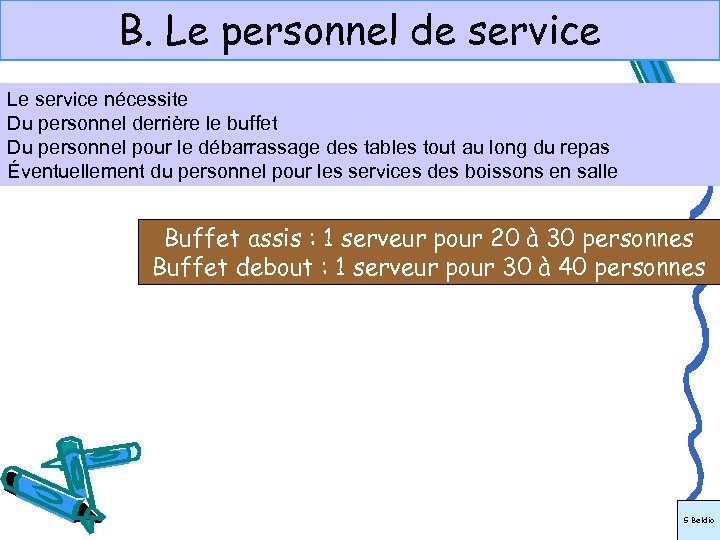 B. Le personnel de service Le service nécessite Du personnel derrière le buffet Du