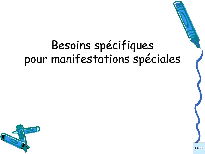 Besoins spécifiques pour manifestations spéciales S Beldio 