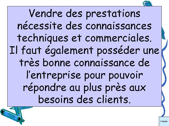 Vendre des prestations nécessite des connaissances techniques et commerciales. Il faut également posséder une