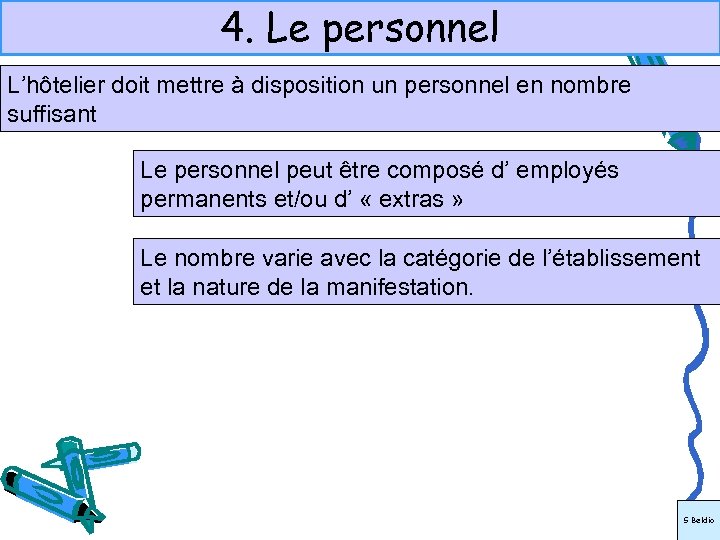 4. Le personnel L’hôtelier doit mettre à disposition un personnel en nombre suffisant Le