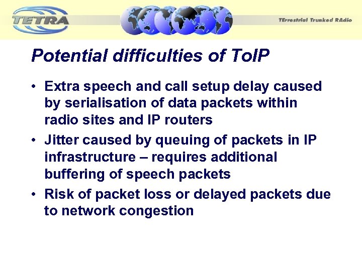 Potential difficulties of To. IP • Extra speech and call setup delay caused by