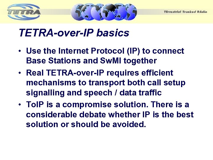 TETRA-over-IP basics • Use the Internet Protocol (IP) to connect Base Stations and Sw.