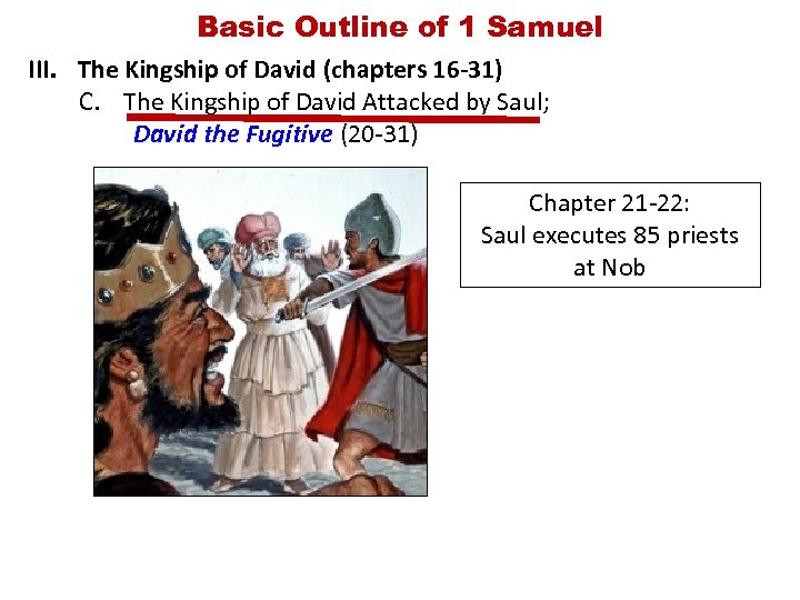 Basic Outline of 1 Samuel III. The Kingship of David (chapters 16 -31) C.