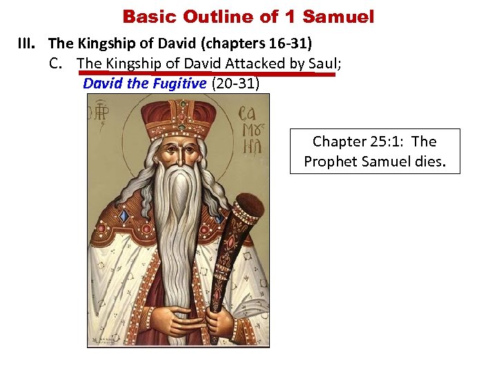 Basic Outline of 1 Samuel III. The Kingship of David (chapters 16 -31) C.