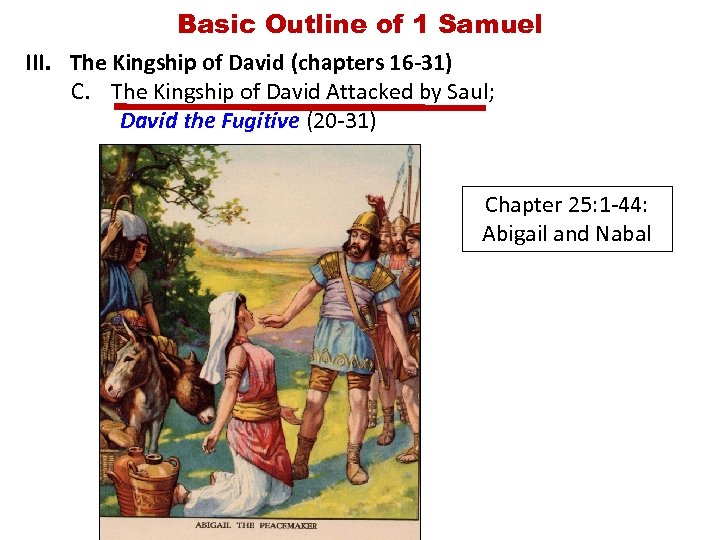 Basic Outline of 1 Samuel III. The Kingship of David (chapters 16 -31) C.