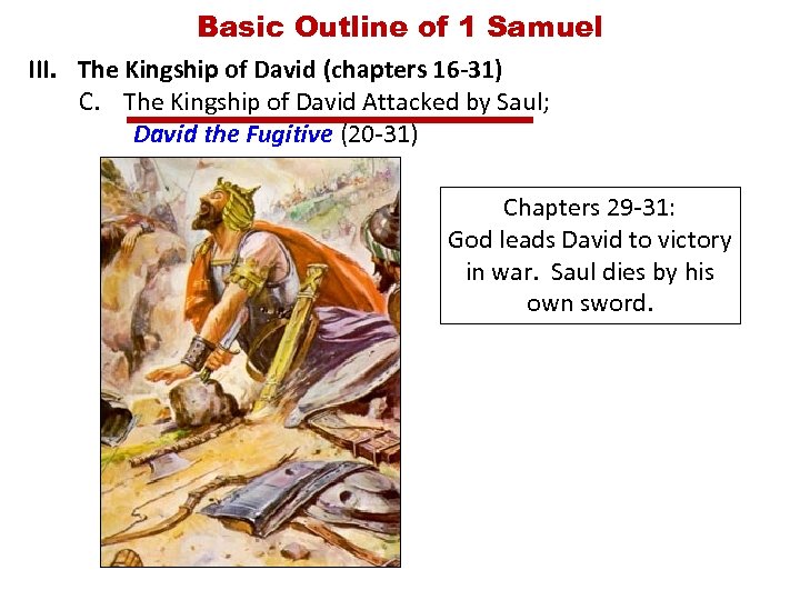 Basic Outline of 1 Samuel III. The Kingship of David (chapters 16 -31) C.