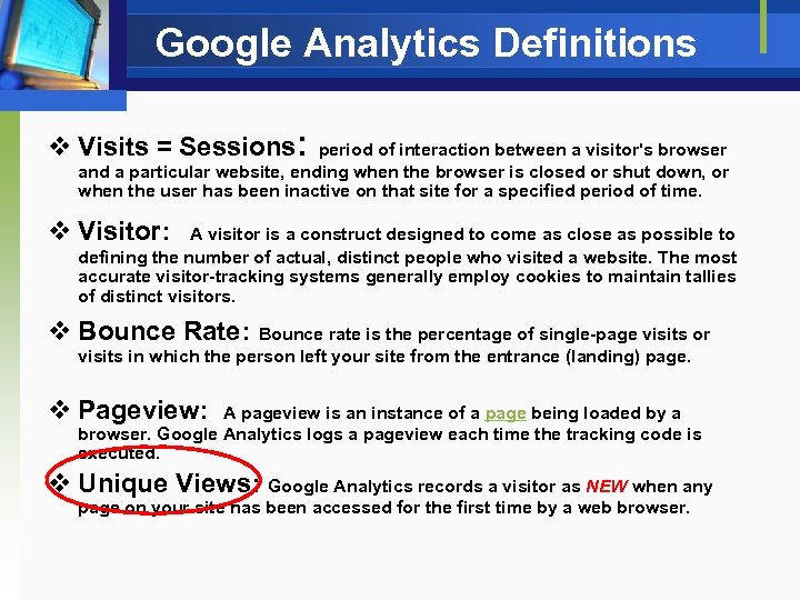 Google Analytics Definitions v Visits = Sessions: period of interaction between a visitor's browser