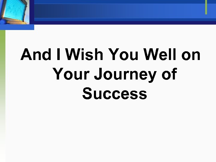 And I Wish You Well on Your Journey of Success 