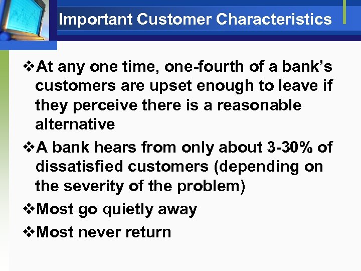 Important Customer Characteristics v. At any one time, one-fourth of a bank’s customers are