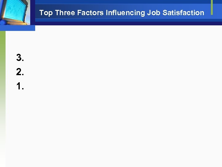 Top Three Factors Influencing Job Satisfaction 3. 2. 1. 