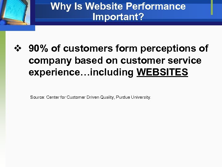 Why Is Website Performance Important? v 90% of customers form perceptions of company based