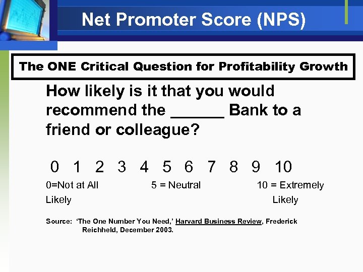 Net Promoter Score (NPS) The ONE Critical Question for Profitability Growth How likely is