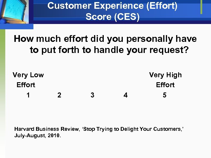 Customer Experience (Effort) Score (CES) How much effort did you personally have to put
