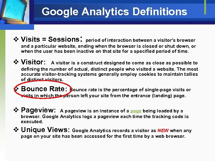 Google Analytics Definitions v Visits = Sessions: period of interaction between a visitor's browser